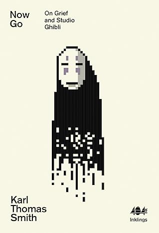 Cover of Now Go: On Grief and Studio Ghibli